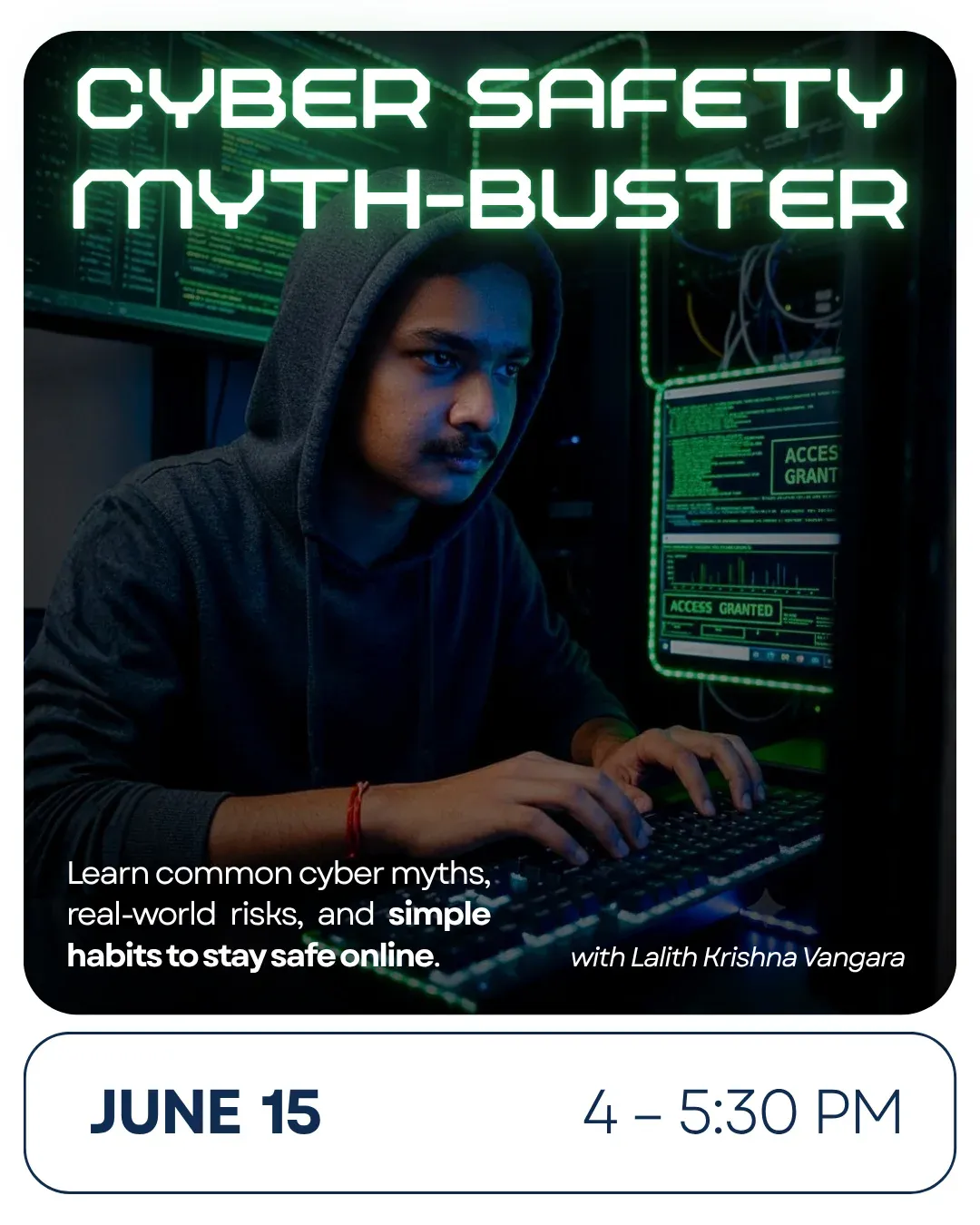 Poster for Cyber Safety Myth-Buster, June 15, 4 to 5:30 PM. Learn common cyber myths, real-world risks, and simple habits to stay safe online.