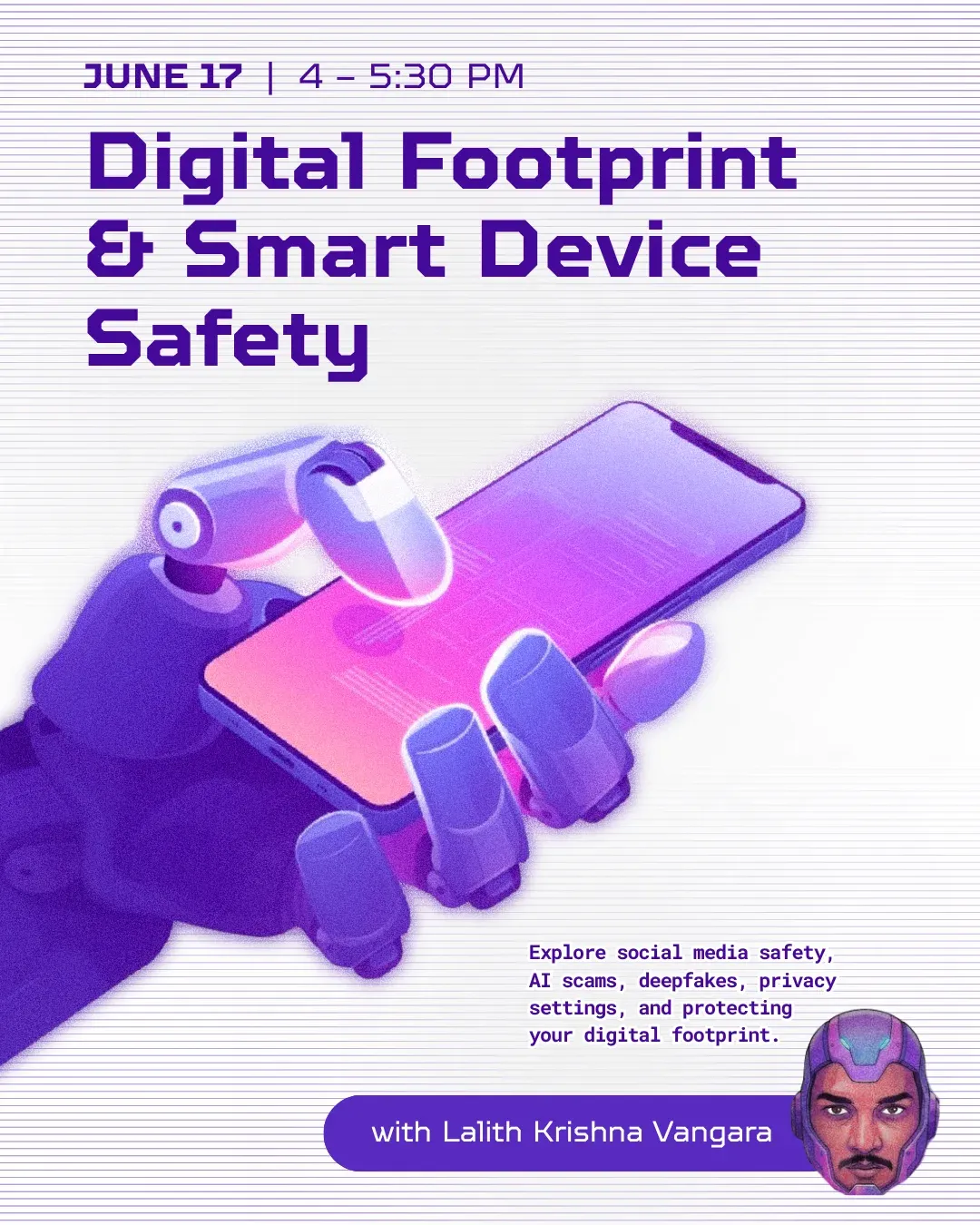 Poster for Digital Footprint and Smart Device Safety, June 17, 4 to 5:30 PM. Explore social media safety, AI scams, deepfakes, privacy settings, and protecting your digital footprint.