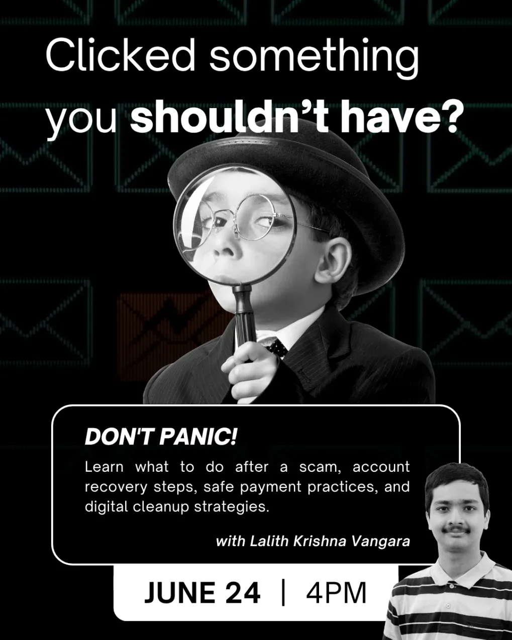 Poster for Scam Response and Digital Cleanup, June 24 at 4 PM. Learn what to do after a scam, account recovery steps, safe payment practices, and digital cleanup strategies.